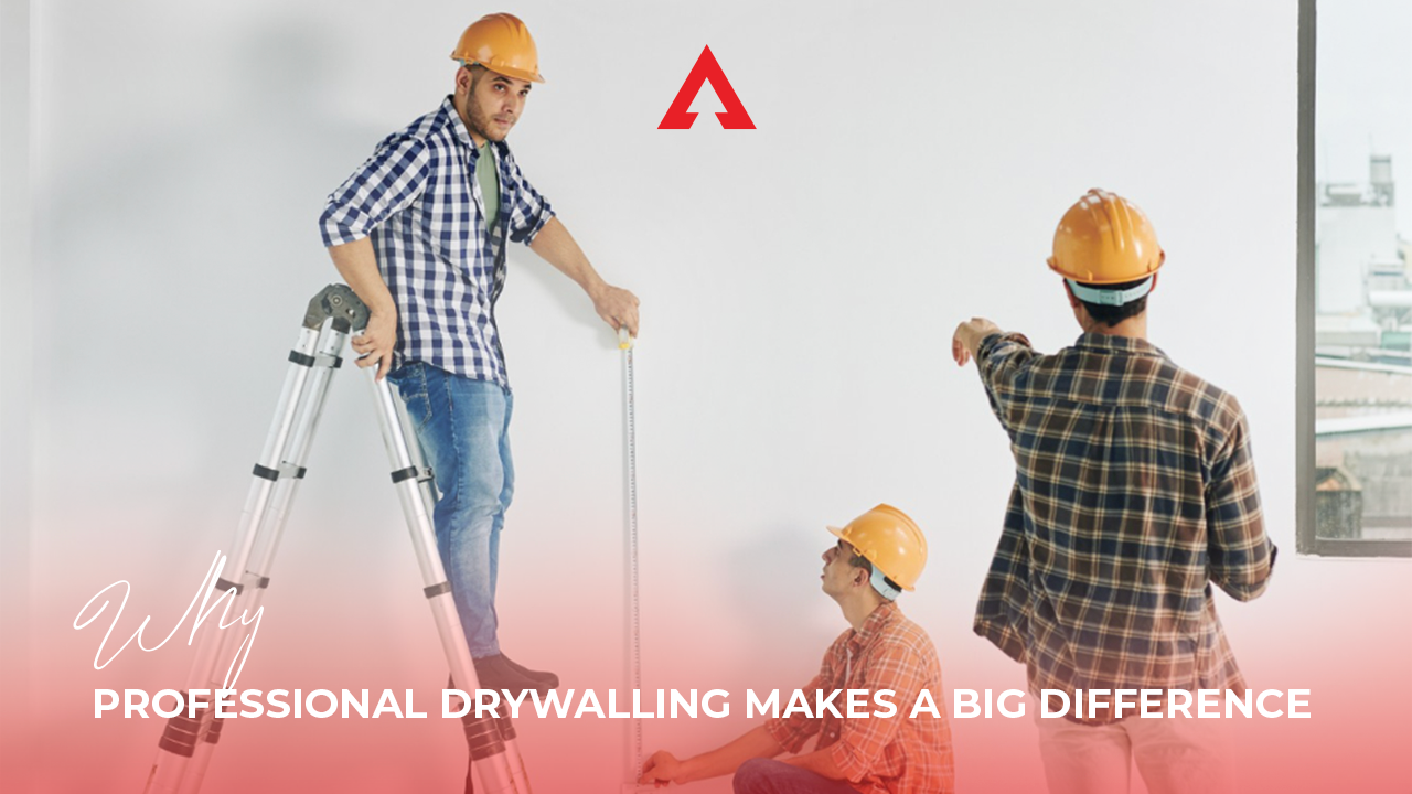 Why Professional Drywalling Makes a Big Difference